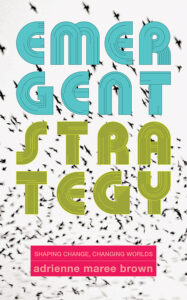 Book cover of Emergent Strategy, by adrienne maree brown.