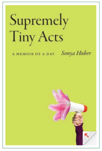 Book cover image of Supremely Tiny Acts: A Memoir of a Day.