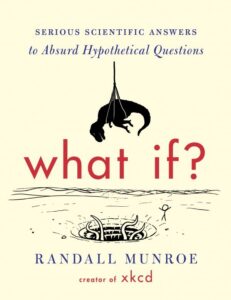 Book cover image of What If: Serious Scientific Answers to Absurd Hypothetical Questions.